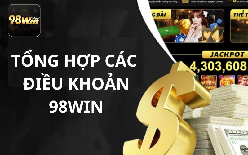 Điều Khoản 98Win 2 Tổng hợp tất cả các điều khoản 98Win mà người chơi cần biết