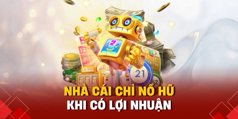 Nổ Hũ Tài Xỉu Là Gì? Cách Chơi, Cơ Hội Và Cạm Bẫy 2025 3 Nhà cái chỉ nổ hũ khi có lợi nhuận