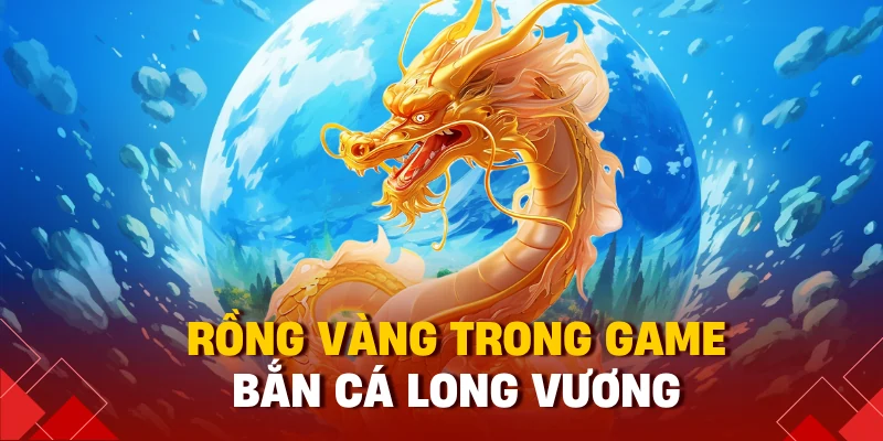 Bắn Cá Long Vương Là Gì? Hướng Dẫn Chơi Và Cách Ăn Xu Đậm T9 3 Rồng vàng trong game bắn cá long vương