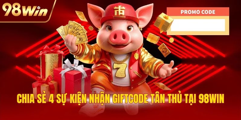 Code Tân Thủ 98WIN - Quà Tặng 99K Hấp Dẫn Cho Người Mới 2 Chia sẻ 4 sự kiện nhận giftcode tân thủ tại 98WIN