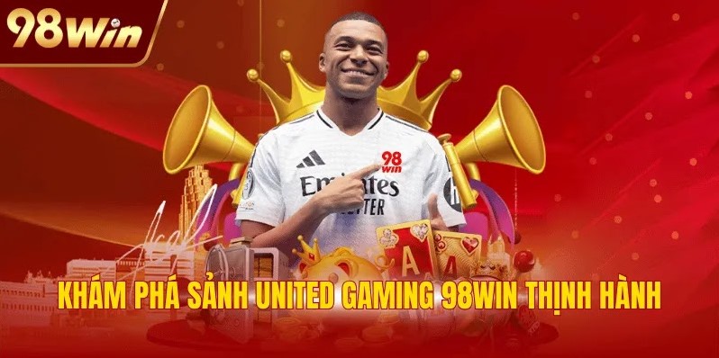 United Gaming 98WIN - Điểm Đến Top 1 Cho Fan Hâm Mộ 1 Khám phá sảnh United Gaming 98WIN thịnh hành