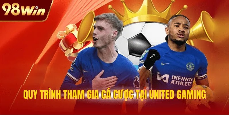 United Gaming 98WIN - Điểm Đến Top 1 Cho Fan Hâm Mộ 3 Quy trình tham gia cá cược tại United Gaming