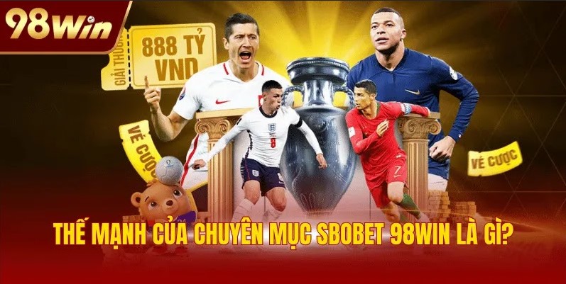 SBOBET 98WIN: Nơi Hội Tụ Siêu Phẩm Thể Thao Trong 2025 1 Thế mạnh của chuyên mục SBOBET 98WIN là gì?