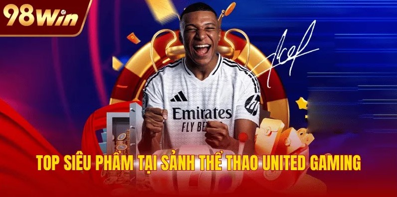 United Gaming 98WIN - Điểm Đến Top 1 Cho Fan Hâm Mộ 2 Top siêu phẩm tại sảnh thể thao United Gaming